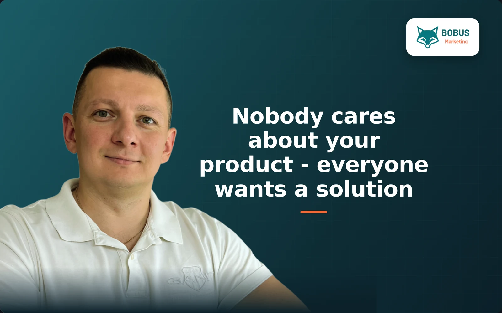 Nobody cares about your product - everyone wants a solution to their problem!